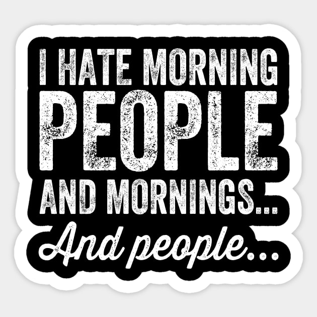 I hate morning people and mornings and people Sticker by captainmood